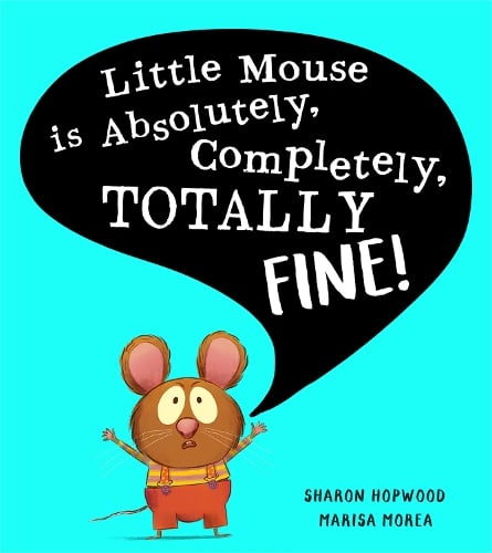 Little Mouse is Absolutely, Completely, Totally Fine! (Paperback)