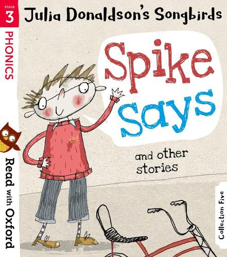 Read with Oxford: Stage 3: Julia Donaldson's Songbirds: Spike Says and Other Stories (Paperback)