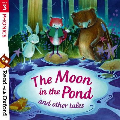 Read with Oxford: Stage 3: Phonics: The Moon in the Pond and Other Tales (Paperback)