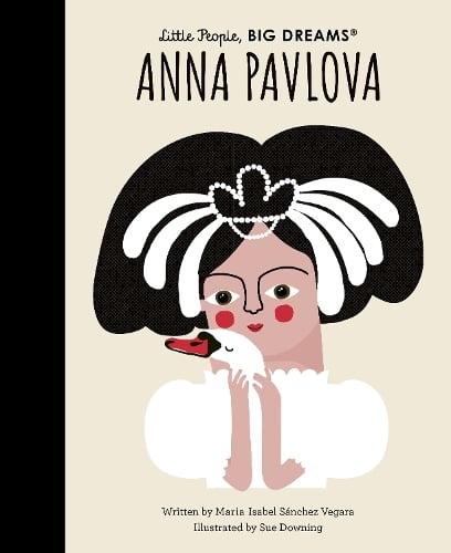 Little People, BIG DREAMS Anna Pavlova (Hardback)