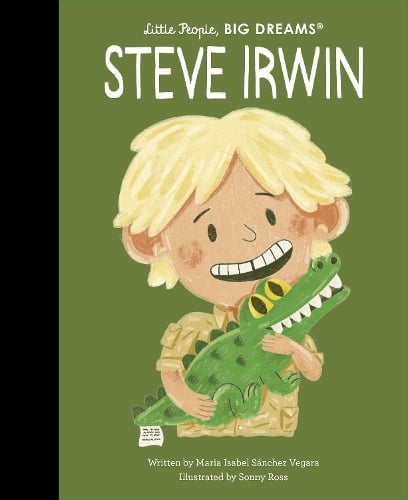 Little People, BIG DREAMS Steve Irwin (Hardback)