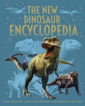 The New Dinosaur Encyclopedia: Predators & Prey, Flying & Sea Creatures, Early Mammals, And More! (Hardback)