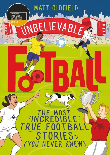The Most Incredible True Football Stories (You Never Knew): Winner of the Telegraph Children's Sports Book of the Year (Paperback)