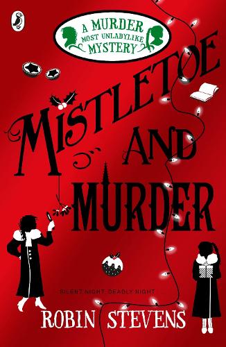 Murder Most Unladylike Mystery 5: Mistletoe and Murder (Paperback)