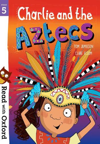 Read with Oxford: Stage 5: Charlie and the Aztecs (Paperback)