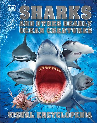 DK Sharks and Other Deadly Ocean Creatures: Visual Encyclopedia (Hardback)