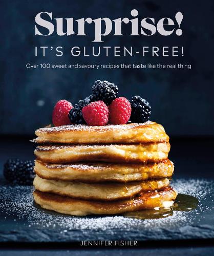 Surprise! It's Gluten-free!: Over 100 Sweet And Savoury Recipes That Taste Like The Real Thing (Paperback)