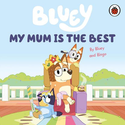 Bluey: My Mum Is the Best (Board book)