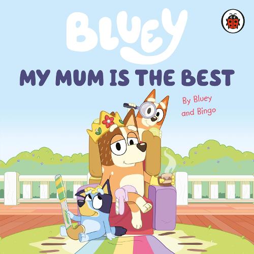 Bluey: My Mum Is the Best (Board book)