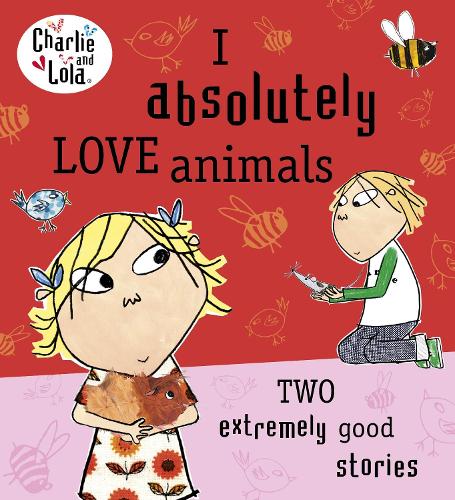 Charlie and Lola: I Absolutely Love Animals (Paperback)