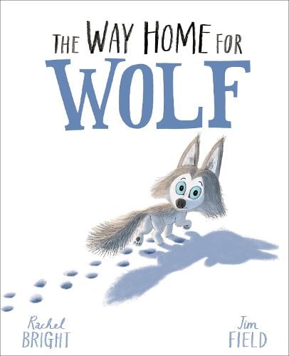 The World Of Rachel Bright & Jim Field: The Way Home For Wolf (Paperback)