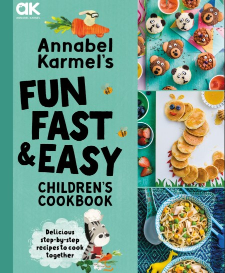 Annabel Karmel's Fun, Fast and Easy Children's Cookbook (Hardback)